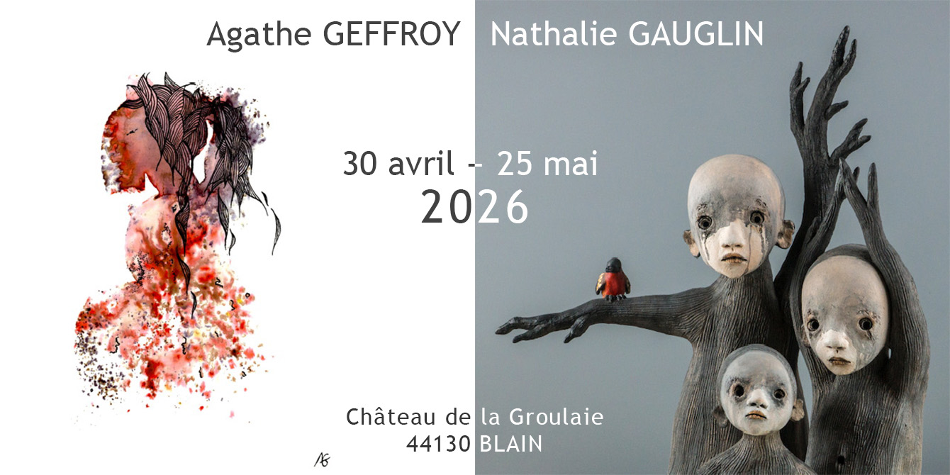 Exposition Agathe Geffroy et Nathalie Gauglin au château de la Groulaie de Blain, du 30 avril au 25 mai 2026.